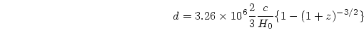 \begin{displaymath}
d = 3.26\times 10^6 {{2}\over{3}}{{c}\over{H_0}}\{1-(1+z)^{-3/2}\}
\end{displaymath}