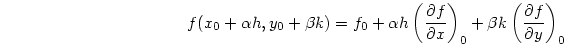 \begin{displaymath}
f(x_0+\alpha h, y_0 + \beta k) = f_0
+ \alpha h \left({{\p...
...t)_0
+ \beta k \left({{\partial f}\over{\partial y}}\right)_0
\end{displaymath}
