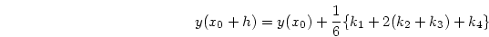 \begin{displaymath}
y(x_0+h) = y(x_0) + {{1}\over{6}}\{k_1 + 2(k_2 + k_3) + k_4\}
\end{displaymath}
