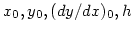 ${x_0, y_0, (dy/dx)_0, h}$