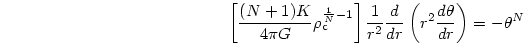 \begin{displaymath}
\left[
{{(N+1)K}\over{4\pi G}}\rho_{\rm c}^{{{1}\over{N}}-1}...
...\over{dr}}
\left(
r^2{{d\theta}\over{dr}}
\right)
= -\theta^N
\end{displaymath}