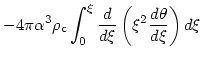 $\displaystyle -4\pi\alpha^3 \rho_{\rm c}
\int_0^{\xi} {{d}\over{d\xi}}
\left(\xi^2 {{d\theta}\over{d\xi}}\right)
d\xi$
