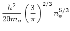 $\displaystyle {{h^2}\over{20 m_{\rm e}}}\left({{3}\over{\pi}}\right)^{2/3}
n_{\rm e}^{5/3}$