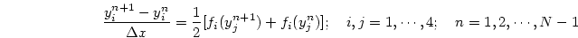 \begin{displaymath}
{y^{n+1}_i-y^n_i\over\Delta x}
={1\over 2}[f_i(y_j^{n+1})+f_i(y_j^n)];
\quad i,j=1,\cdots,4;\quad n=1,2,\cdots,N-1
\end{displaymath}