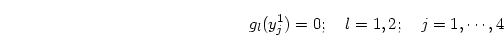 \begin{displaymath}
g_l(y_j^1)=0 ;\quad l=1, 2;\quad j=1,\cdots,4
\end{displaymath}