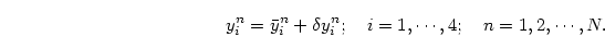 \begin{displaymath}
y_i^n=\bar y_i^n+\delta y_i^n;\quad i=1, \cdots, 4;
\quad n=1, 2, \cdots, N.
\end{displaymath}