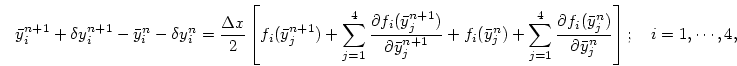 \begin{displaymath}
\bar y_i^{n+1} +\delta y_i^{n+1} - \bar y_i^n - \delta y_i^n...
...n})}\over{\partial \bar y_j^{n}}}
\right];
\quad i=1,\cdots,4,
\end{displaymath}