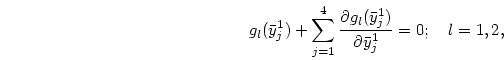 \begin{displaymath}
g_l(\bar y_j^1)
+\sum_{j=1}^4{{\partial g_l(\bar y_j^1)}\over{\partial\bar y_j^1}} =0;
\quad l=1, 2,
\end{displaymath}