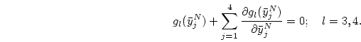 \begin{displaymath}
g_l(\bar y_j^N)
+\sum_{j=1}^4{{\partial g_l(\bar y_j^N)}\over{\partial\bar y_j^N}} =0;
\quad l=3, 4.
\end{displaymath}