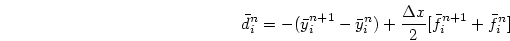 \begin{displaymath}
\bar d^n_i
=-(\bar y_i^{n+1}-\bar y_i^n)+{{\Delta x}\over{2}}[\bar f^{n+1}_i
+\bar f^n_i]
\end{displaymath}