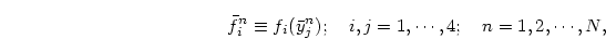 \begin{displaymath}
\bar f_i^n\equiv f_i(\bar y_j^n);
\quad i,j=1,\cdots,4;\quad n=1,2,\cdots,N,
\end{displaymath}