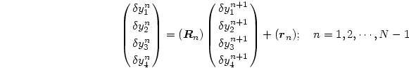 \begin{displaymath}
\pmatrix{\delta y^n_1\cr \delta y^n_2\cr
\delta y^n_3\cr\...
...y^{n+1}_4\cr}+(\mbox{\boldmath$r$}_n);
\quad n=1,2,\cdots,N-1
\end{displaymath}