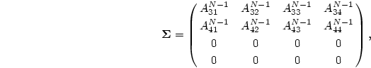 \begin{displaymath}
\mbox{\boldmath$\Sigma$}=\pmatrix{A^{N-1}_{31}&A^{N-1}_{32}...
...}&A^{N-1}_{43}&A^{N-1}_{44}\cr
0& 0& 0& 0\cr
0& 0& 0& 0\cr},
\end{displaymath}