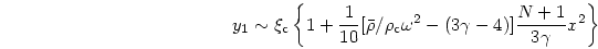 \begin{displaymath}
y_1 \sim \xi_{\rm c}
\left\{1+{{1}\over{10}}[{\bar\rho}/\rho_{\rm c}\omega^2-(3\gamma -4)]
{{N+1}\over{3\gamma}}x^2\right\}
\end{displaymath}