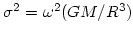 $\sigma^2=\omega^2(GM/R^3)$