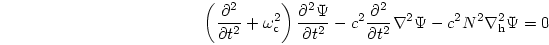 \begin{displaymath}
\left(
{{\partial^2}\over{\partial t^2}} + \omega_{\rm c}^2 ...
...partial t^2}} \nabla^2 \Psi -
c^2N^2\nabla_{\rm h}^2 \Psi = 0
\end{displaymath}