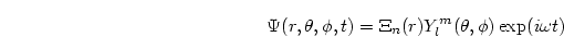 \begin{displaymath}
\Psi(r,\theta,\phi,t) = \Xi_n(r) Y_l^m(\theta, \phi)\exp(i\omega t)
\end{displaymath}