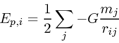 \begin{displaymath}
E_{p,i} = \frac{1}{2}\sum_{j} -G\frac{m_j}{r_{ij}}
\end{displaymath}