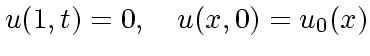 $\displaystyle u(1,t)=0,\quad u(x,0)=u_0(x)$