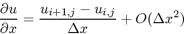 \begin{displaymath}
\frac{\partial u}{\partial x} = \frac{u_{i+1,j}-u_{i,j}}{\Delta x} +
O(\Delta x^2)
\end{displaymath}