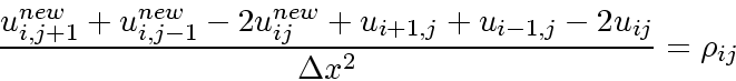 \begin{displaymath}
\frac{u_{i,j+1}^{new}+u_{i,j-1}^{new}-2u_{ij}^{new}+u_{i+1,j}+u_{i-1,j}-2u_{ij}}
{\Delta x^2} = \rho_{ij}
\end{displaymath}