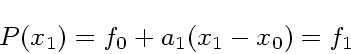 \begin{displaymath}
P(x_1) = f_0 + a_1 (x_1 - x_0) = f_1
\end{displaymath}