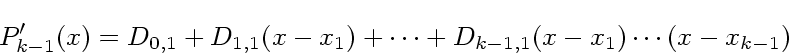 \begin{displaymath}
P_{k-1}'(x) = D_{0,1} + D_{1,1}(x-x_1) + \cdots +
D_{k-1,1}(x-x_1)\cdots(x-x_{k-1})
\end{displaymath}