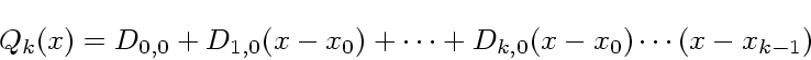 \begin{displaymath}
Q_k(x) = D_{0,0} + D_{1,0}(x-x_0) + \cdots +
D_{k,0}(x-x_0)\cdots(x-x_{k-1})
\end{displaymath}