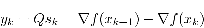 \begin{displaymath}
y_k = Qs_k = \nabla f(x_{k+1}) - \nabla f(x_{k})
\end{displaymath}