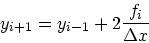 \begin{displaymath}
y_{i+1} = y_{i-1} + 2\frac{f_i}{\Delta x}
\end{displaymath}