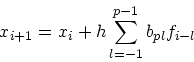 \begin{displaymath}
x_{i+1} = x_i + h\sum_{l=-1}^{p-1}b_{pl}f_{i-l}
\end{displaymath}