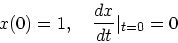 \begin{displaymath}
x(0) = 1, \quad \frac{dx}{dt}\vert _{t=0} = 0
\end{displaymath}