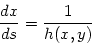 \begin{displaymath}
\frac{dx}{ds} = \frac{1}{ h(x,y)}
\end{displaymath}