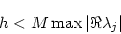 \begin{displaymath}
h < M \max \vert\Re \lambda_j\vert
\end{displaymath}