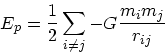 \begin{displaymath}
E_p = \frac{1}{2}\sum_{i\ne j} -G\frac{m_i m_j}{r_{ij}}
\end{displaymath}