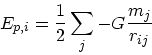 \begin{displaymath}
E_{p,i} = \frac{1}{2}\sum_{j} -G\frac{m_j}{r_{ij}}
\end{displaymath}