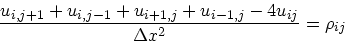 \begin{displaymath}
\frac{u_{i,j+1}+u_{i,j-1}+u_{i+1,j}+u_{i-1,j}-4u_{ij}}
{\Delta x^2} = \rho_{ij}
\end{displaymath}