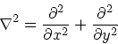 \begin{displaymath}
\nabla^2 = \frac{\partial^2}{\partial x^2} +
\frac{\partial^2}{\partial y^2}
\end{displaymath}