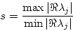 \begin{displaymath}
s = \frac{\max \vert\Re \lambda_j\vert}{\min \vert\Re \lambda_j\vert}
\end{displaymath}