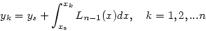 \begin{displaymath}
y_k = y_s + \int_{x_s}^{x_k} L_{n-1}(x)dx, \quad k = 1, 2, ... n
\end{displaymath}