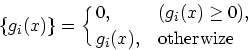 \begin{displaymath}
\{g_i(x)\} = \cases{0, &$(g_i(x)\ge 0)$,\cr
g_i(x), & otherwize
}
\end{displaymath}