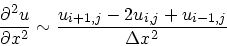 \begin{displaymath}
\frac{\partial^2 u}{\partial x^2} \sim
\frac{u_{i+1,j}-2u_{i,j}+u_{i-1,j}}{\Delta x^2}
\end{displaymath}