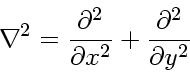 \begin{displaymath}
\nabla^2 = \frac{\partial^2}{\partial x^2} +
\frac{\partial^2}{\partial y^2}
\end{displaymath}