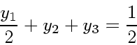 \begin{displaymath}
\frac{y_1}{2} + y_2 + y_3 = \frac{1}{2}
\end{displaymath}