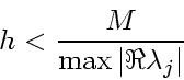 \begin{displaymath}
h < \frac{M}{ \max \vert\Re \lambda_j\vert}
\end{displaymath}