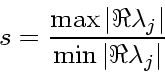 \begin{displaymath}
s = \frac{\max \vert\Re \lambda_j\vert}{\min \vert\Re \lambda_j\vert}
\end{displaymath}