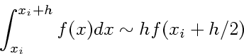 \begin{displaymath}
\int_{x_i}^{x_i+h}f(x)dx \sim hf(x_i+h/2)
\end{displaymath}