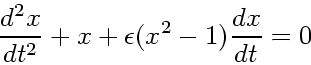\begin{displaymath}
\frac{d^2x}{dt^2}+x+\epsilon(x^2-1)\frac{dx}{dt} = 0
\end{displaymath}