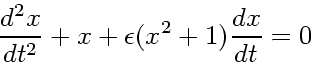 \begin{displaymath}
\frac{d^2x}{dt^2}+x+\epsilon(x^2+1)\frac{dx}{dt} = 0
\end{displaymath}