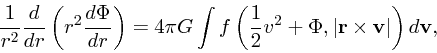 \begin{displaymath}
{1 \over r^2} {d \over dr} \left(r^2{d \Phi \over dr}\right)...
...2}v^2 + \Phi, \vert{\bf r}\times {\bf v}\vert\right)
d{\bf v},
\end{displaymath}